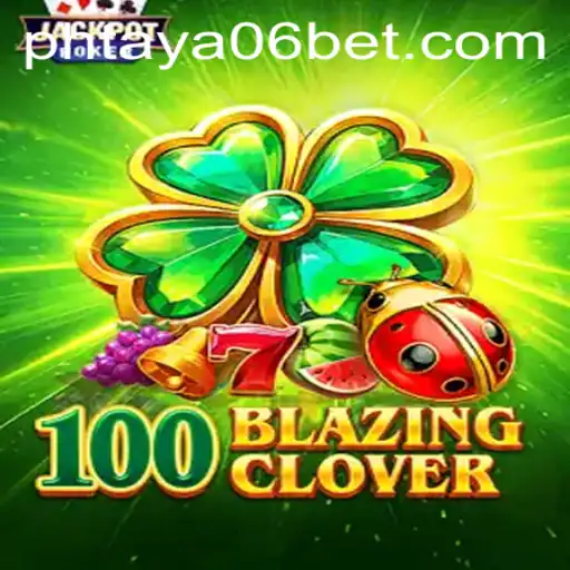 Discover the Exciting World of 100BlazingClover and the Intriguing Challenge of PHTaya06